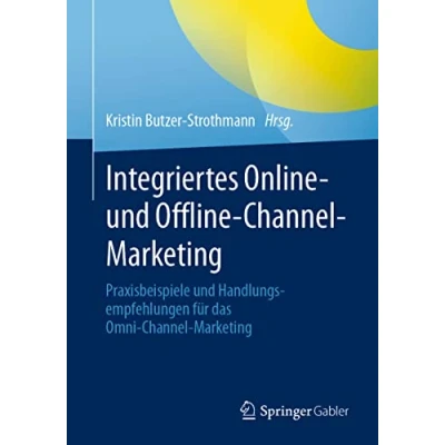 Abbildung von Integriertes Online und Offline Channel Marketing: Praxisbeispiele Handlungsempfehlungen für das Omni Marketing