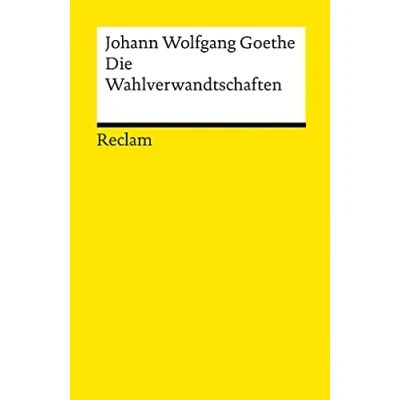 Abbildung von Die Wahlverwandtschaften. Ein Roman: Goethe, Johann Wolfgang Deutsch Lektüre, Deutsche Klassiker der Literatur 14216 (Reclams Universal Bibliothek)