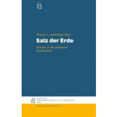 Abbildung von Salz der Erde: Kirchen in säkularen Gesellschaft (Schriften Katholischen Privat Universität Linz)