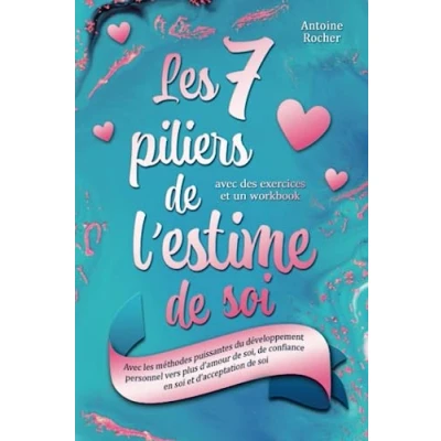 Abbildung von les 7 piliers de l&#039;estime soi: Avec méthodes puissantes du développement personnel vers plus d&#039;amour soi, confiance en soi et d&#039;acceptation (avec des exercices un workbook)