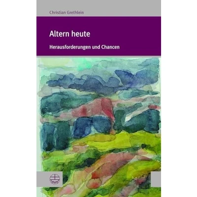Abbildung von Altern heute: Herausforderungen und Chancen (Forum Theologische Literaturzeitung (ThLZ.F))