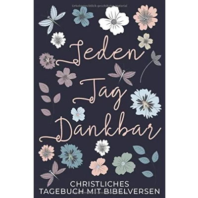 Abbildung von Jeden Tag Dankbar / Christliches Tagebuch Mit 52 Bibelversen: Dankbarkeitstagebuch für mehr Achtsamkeit, Positives Denken und Gebet (Gebetstagebücher, Band 1)