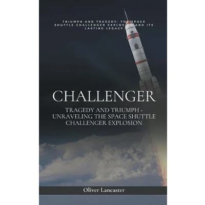 Abbildung von Challenger: Tragedy and Triumph Unraveling the Space Shuttle Challenger Explosion