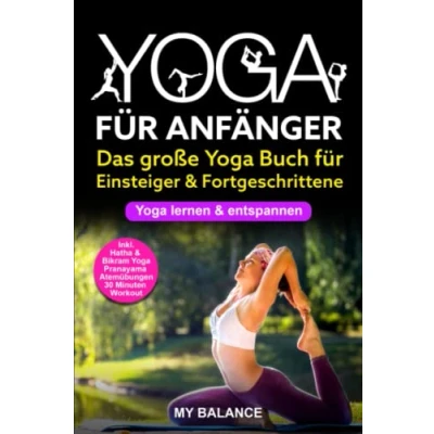 Abbildung von Yoga für Anfänger: Das große Buch Einsteiger &amp; Fortgeschrittene lernen entspannen Inkl. Hatha Bikram Yoga, Pranayama Atemübungen und 30 Minuten Workout Übungen mit Bildern