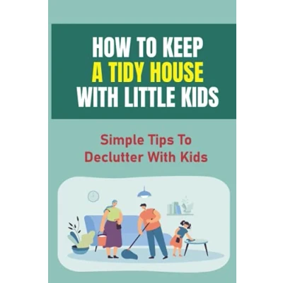 Abbildung von How To Keep A Tidy House With Little Kids: Simple Tips Declutter Get Rid Of Kids Clutter