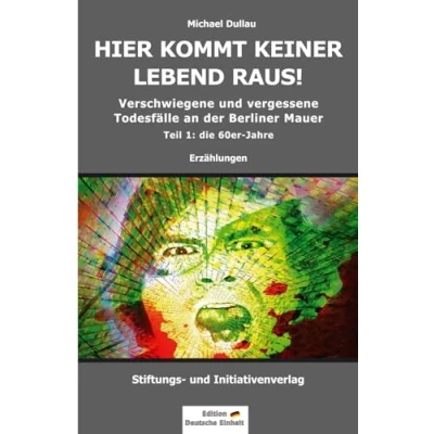 Abbildung von HIER KOMMT KEINER LEBEND RAUS!: Verschwiegene und vergessene Todesfälle an der Berliner Mauer Teil 1: die 60er Jahre