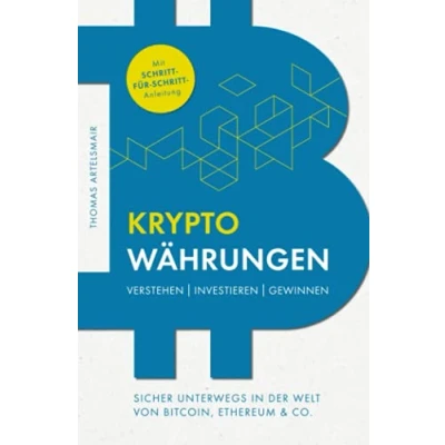 Abbildung von Kryptowährungen Verstehen Investieren Gewinnen Sicher unterwegs in der Welt von Bitcoin, Ethereum &amp; Co.