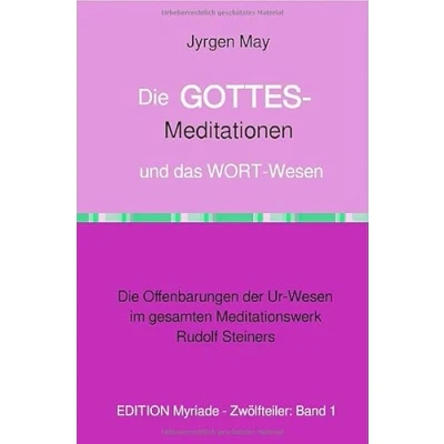 Abbildung von Die GOTTES Meditationen und das WORT Wesen: Offenbarungen der Ur Wesen im gesamten Meditationswerk Rudolf Steiners