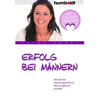 Abbildung von Erfolg bei Männern: Wie Sie Ihre Anziehungskraft auf Männer gekonnt erhöhen (humboldt Psychologie &amp; Lebensgestaltung)