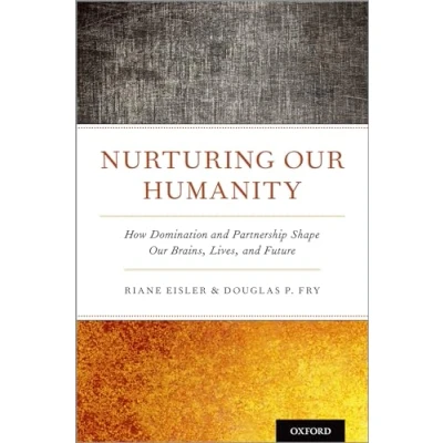 Abbildung von Nurturing Our Humanity: How Domination and Partnership Shape Brains, Lives, Future