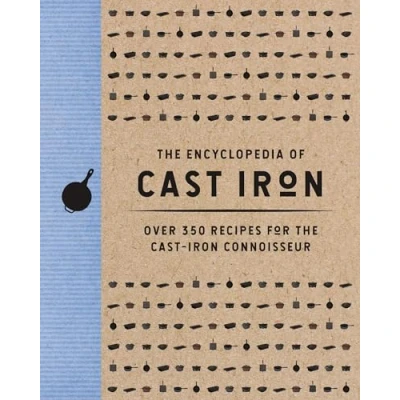 Abbildung von the Encyclopedia of Cast Iron: Over 350 Recipes for Iron Connoisseur (Encyclopedia Cookbooks)