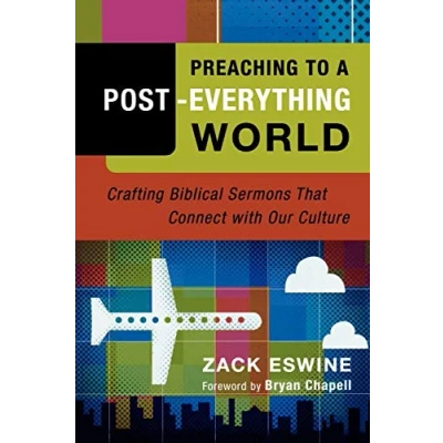 Abbildung von Preaching to a Post Everything World: Crafting Biblical Sermons That Connect With Our Culture