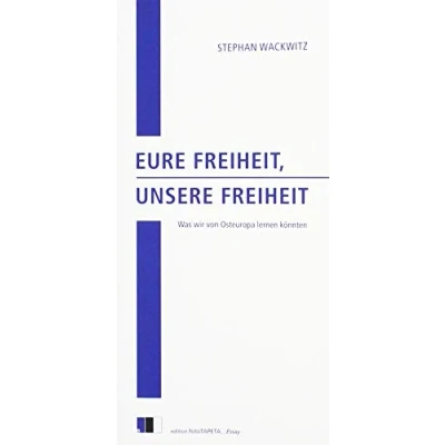 Abbildung von Eure Freiheit, unsere Freiheit: Was wir von Osteuropa lernen könnten. (edition.fotoTAPETA_Essay)