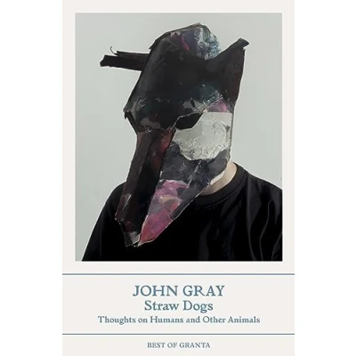 Abbildung von Straw Dogs: Thoughts On Humans and Other Animals (Best of Granta)