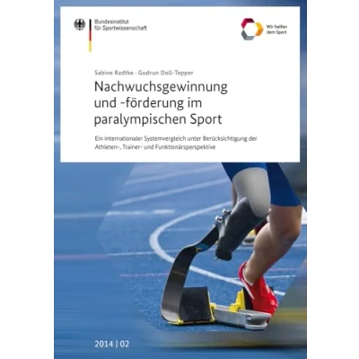 Abbildung von Nachwuchsgewinnung und förderung im paralympischen Sport: Ein internationaler Systemvergleich unter Berücksichtigung der Athleten , Trainer ... des Bundesinstituts für Sportwissenschaft)