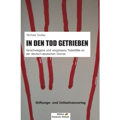 Abbildung von IN DEN TOD GETRIEBEN: Verschwiegene und vergessene Todesfälle an der deutsch deutschen Grenze