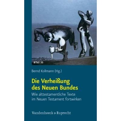 Abbildung von Die Verheißung des Neuen Bundes: Wie alttestamentliche Texte im Testament fortwirken (Biblisch theologische Schwerpunkte, Band 35)