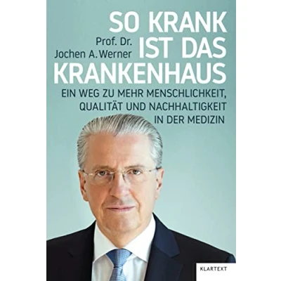 Abbildung von So krank ist das Krankenhaus: Ein Weg zu mehr Menschlichkeit, Qualität und Nachhaltigkeit in der Medizin