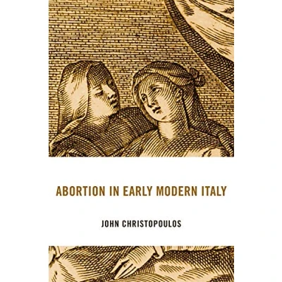 Abbildung von Abortion in Early Modern Italy (I Tatti Studies Italian Renaissance History, 25, Band 25)