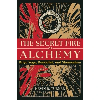 Abbildung von The Secret Fire of Alchemy: Kriya Yoga, Kundalini, and Shamanism