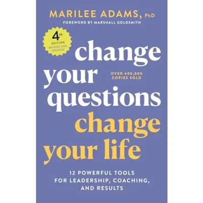 Abbildung von Change Your Questions, Life, 4th Edition: 12 Powerful Tools for Leadership, Coaching, and Results (Inquiry Institute Library Series)