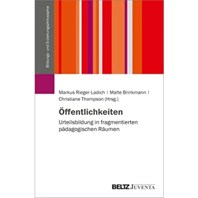 Abbildung von Öffentlichkeiten: Urteilsbildung in fragmentierten pädagogischen Räumen (Schriftenreihe der DGfE Kommission Bildungs und Erziehungsphilosophie)