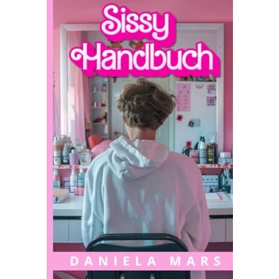 Abbildung von Das Sissy Handbuch: Alles was DU als wissen solltest.