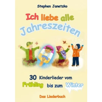 Abbildung von Ich liebe alle Jahreszeiten: 30 Kinderlieder vom Frühling bis zum Winter
