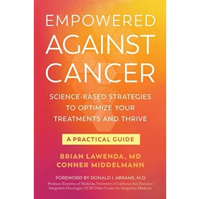 Abbildung von Empowered Against Cancer: Science Based Strategies To Optimize Your Treatments and Thrive A Practical Guide