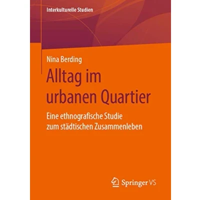 Abbildung von Alltag im urbanen Quartier: Eine ethnografische Studie zum städtischen Zusammenleben (Interkulturelle Studien)