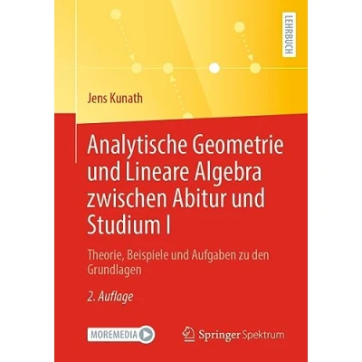 Abbildung von Analytische Geometrie und Lineare Algebra zwischen Abitur Studium I: Theorie, Beispiele Aufgaben zu den Grundlagen