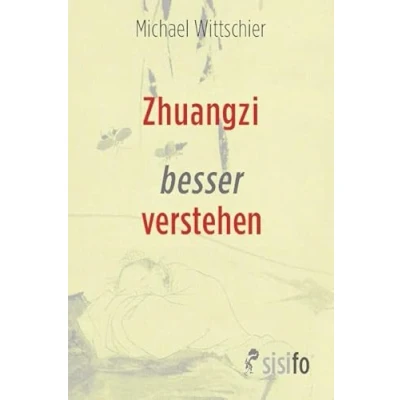 Abbildung von Zhuangzi besser verstehen: Eine Hinführung zu seinem daoistischen Weltbild