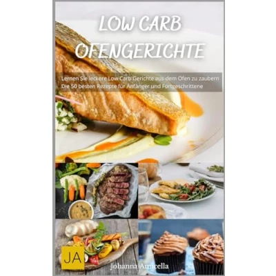 Abbildung von Low Carb Ofengerichte: Köstliche und einfache Rezepte für eine gesunde, kohlenhydratarme Ernährung ohne Reue aus dem Ofen