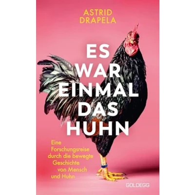 Abbildung von Es war einmal das Huhn: Eine Forschungsreise durch die bewegte Geschichte von Mensch und ... Hühner zu Haustieren Kultobjekten wurden