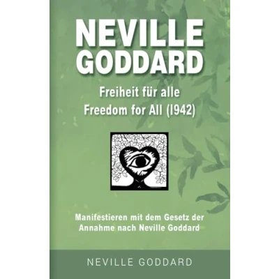 Abbildung von Neville Goddard Freiheit für Alle (Freedom For All 1942): Manifestieren mit dem Gesetz der Annahme nach Buch 3 (Neville Goddard: 14 original Bücher auf Deutsch, Band 3)