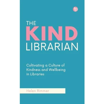 Abbildung von The Kind Librarian: Cultivating a Culture of Kindness and Wellbeing in Libraries