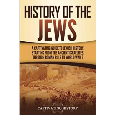 Abbildung von History of the Jews: A Captivating Guide to Jewish History, Starting from Ancient Israelites through Roman Rule World War 2 (History Judaism)