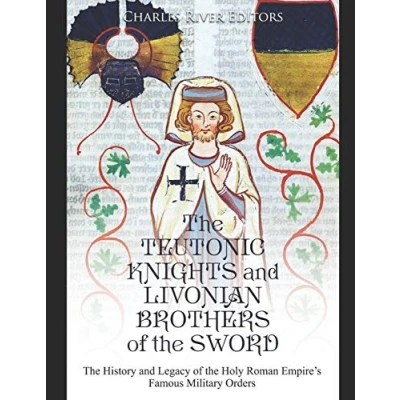 Abbildung von the Teutonic Knights and Livonian Brothers of Sword: History Legacy Holy Roman Empire’s Famous Military Orders