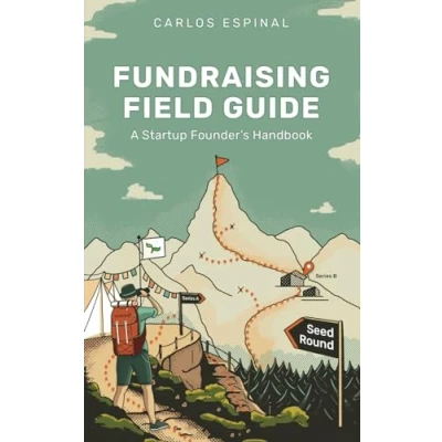 Abbildung von Fundraising Field Guide: A Startup Founder&#039;s Handbook for Venture Capital