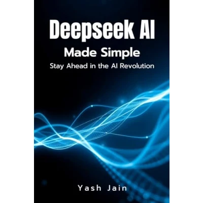 Abbildung von DeepSeek AI Made Simple: Stay Ahead in the Revolution (DeepSeek Mastery Series: From Basics to Brilliance)