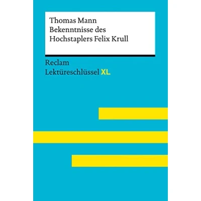 Abbildung von Bekenntnisse des Hochstaplers Felix Krull von Thomas Mann: Lektüreschlüssel mit Inhaltsangabe, Interpretation, Prüfungsaufgaben Lösungen, Lernglossar. (Reclam XL)