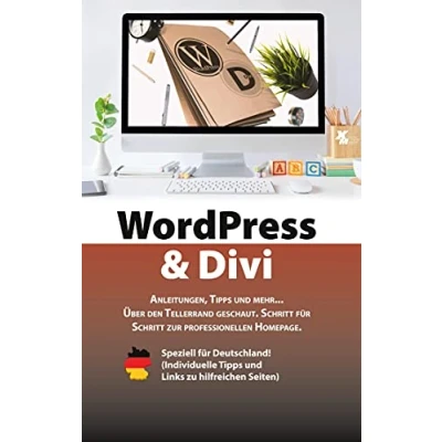 Abbildung von WordPress &amp; Divi: Anleitungen und viele Tipps zur Erstellung einer professionellen Webseite OHNE Programmierkenntnisse.