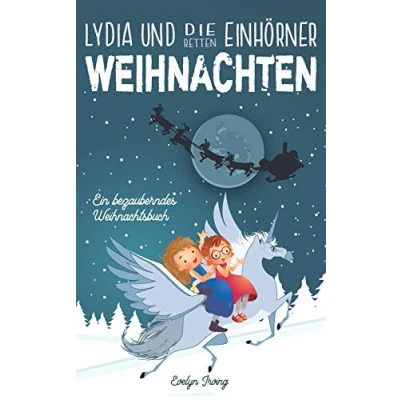 Abbildung von Lydia und die Einhörner Retten Weihnachten: Ein Weihnachtsbuch für Kinder über Freundschaft, den Weihnachtsmann andere Winterfreude