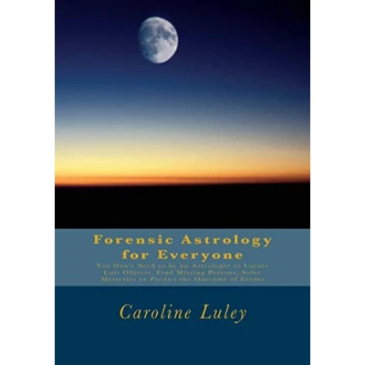 Abbildung von Forensic Astrology for Everyone: You Don&#039;t Need to be an Astrologer Locate Lost Objects, Find Missing Persons, Solve Mysteries or Predict the Outcome of Events