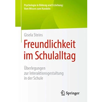 Abbildung von Freundlichkeit im Schulalltag: Überlegungen zur Interaktionsgestaltung in der Schule (Psychologie Bildung und Erziehung: Vom Wissen zum Handeln)