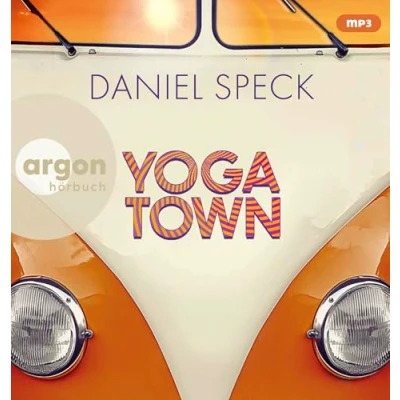 Abbildung von Yoga Town: Roman Der neue große Familienroman von Bestseller Autor Daniel Speck (»Bella Germania«, »Jaffa Road«)