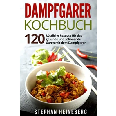 Abbildung von Dampfgarer Kochbuch: 120 köstliche Rezepte für das gesunde und schonende Garen mit dem Dampfgarer.