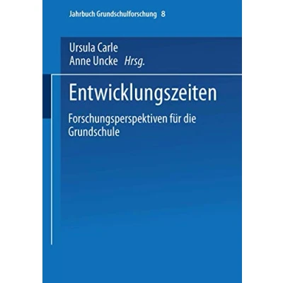 Abbildung von Entwicklungszeiten: Forschungsperspektiven für die Grundschule (Jahrbuch Grundschulforschung, 8, Band 8)
