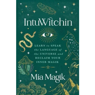 Abbildung von IntuWitchin: Learn to Speak the Language of Universe and Reclaim Your Inner Magik