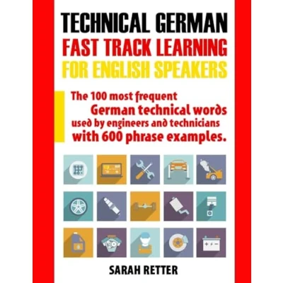 Abbildung von technical German: Fast Track Learning FOR ENGLISH Speakers: The 100 most frequent German words used by engineers and technicians with 600 phrase examples. (GERMAN SPEAKERS)